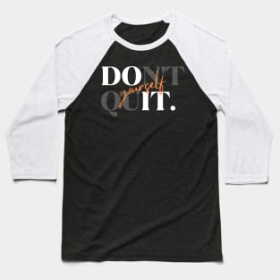 Don't Quit Yourself Dark Version Baseball T-Shirt